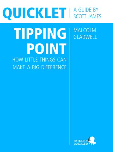 Quicklet on Malcolm Gladwell's The Tipping Point: How Little Things Can Make a Big Difference (CliffNotes-like Summary and Analysis)