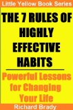 The 7 Rules of Highly Effective Habits - Powerful Lessons for Changing Your Life (Little Yellow Book Series)