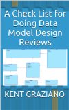 A Check List for Doing Data Model Design Reviews (Better Data Modeling Book 1)