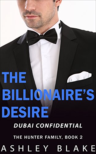 The Billionaire's Desire: Dubai Confidential (The Hunter Family Book 2)