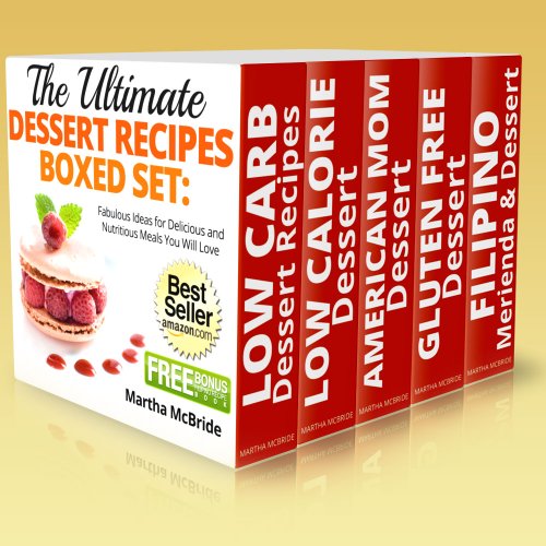 The Ultimate Dessert Recipes Boxed Set: Fabulous Ideas for Delicious and Nutritious Meals You Will Love