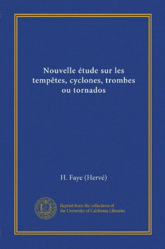 Nouvelle Ã©tude sur les tempÃªtes, cyclones, trombes ou tornados (French Edition)