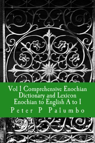Vol 1 Comprehensive Enochian Dictionary and Lexicon Enochian to English A to I