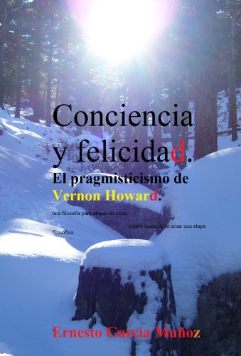 Conciencia y felicidad. El "pragmisticismo" de Vernon Howard: (Spanish Edition)