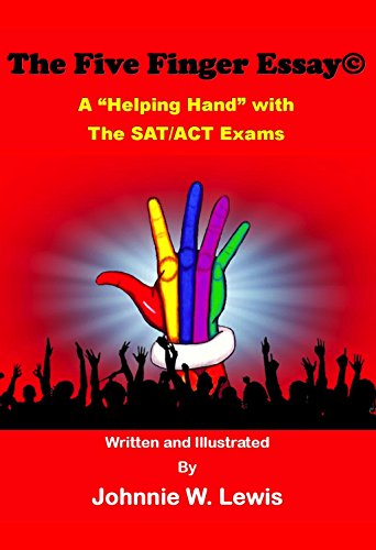 The Five Finger EssayÂ©: A Helping Hand with the SAT/ACT Exams (The Five Finger ParagraphÂ© Book 16)