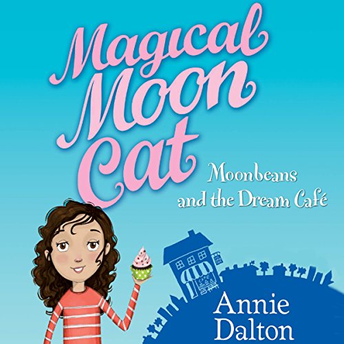 Magical Moon Cat: Moonbeans and the Dream Cafe