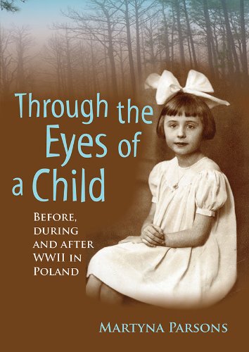 Memoir: Through the Eyes of a Child: Before, During and After WW2 In Poland (True Story) (Biographies and Memoirs of Women Book 1)