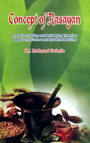 Concept of Rasayan (A Book on Aging and Anti-Aging Theories Based on Ayurved and Modern Medicine)