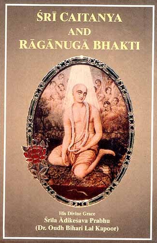 Sri Caitanya (Chaitanya) and Raganuga Bhakti
