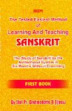 The Tested Easiest Method of Learning and Teaching Sanskrit (The Study of Sanskrit by the Ashtadhyayi System in Six Months Without Cramming)