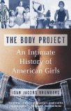 By Joan Jacobs Brumberg: The Body Project: An Intimate History of American Girls