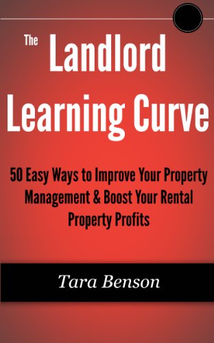 The Landlord Learning Curve: 50 Easy Ways to Improve Your Property Management & Boost Your Rental Property Profits