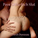 Poor Little Rich Slut: The Confessions of a Wayward Heiress