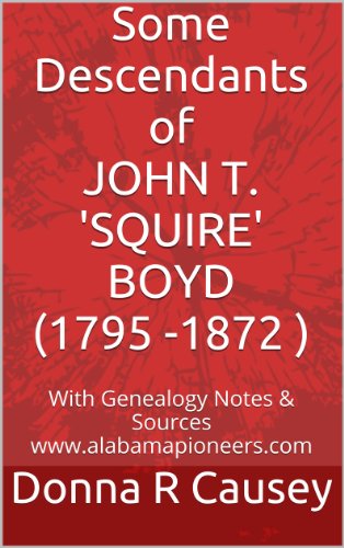 Some Descendants of JOHN T. 'SQUIRE' BOYD (1795 SC-1872 AL)
