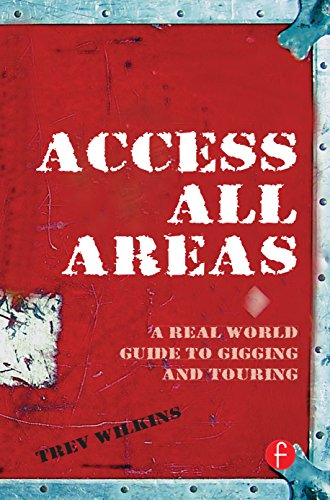 Access All Areas: A Real World Guide to Gigging and Touring