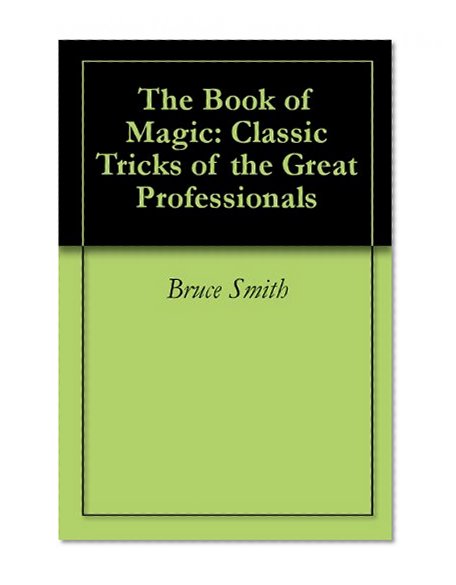 The Book of Magic: Classic Tricks of the Great Professionals