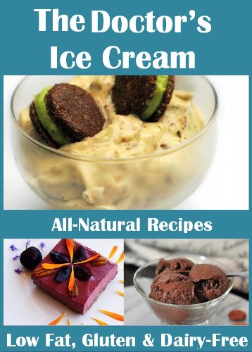 The Doctor's Ice Cream: 20 Healthy, Dairy-Free, Gluten-Free, Low-Fat, All Natural, Ice Cream Recipes (Moan Inducing Raw Vegan Recipes Book 4) (English Edition)