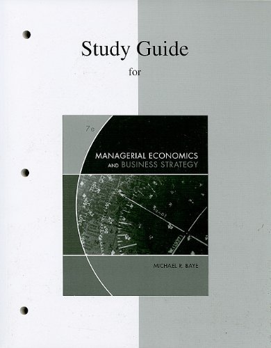 Study Guide to accompany Managerial Economics & Business Strategy 7th edition by Baye, Michael published by McGraw-Hill/Irwin Paperback