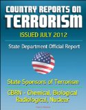 Country Reports on Terrorism 2011 - State Sponsors of Terrorism, CBRN Terrorism (Chemical, Biological, Radiological, Nuclear), Terrorist Organizations, Al-Qa'ida (AQ) - Issued July 2012