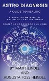 Astro-Diagnosis, A Guide To Healing: (A Treatise On Medical Astrology And Diagnosis From The Horoscope And Hand)