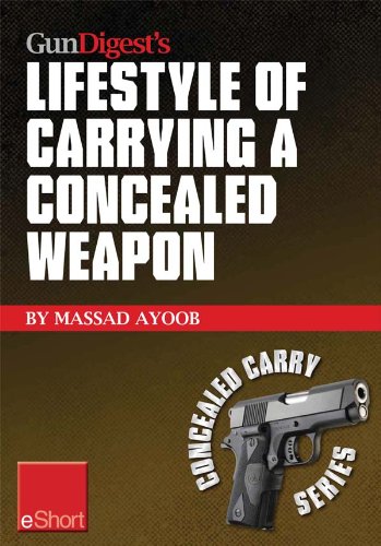 Gun Digest's Lifestyle of Carrying a Concealed Weapon eShort: Carrying a concealed handgun will change your life. Find out how. (Concealed Carry eShorts)