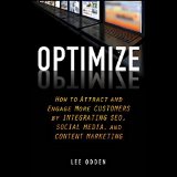 Optimize: How to Attract and Engage More Customers by Integrating SEO, Social Media, and Content Marketing
