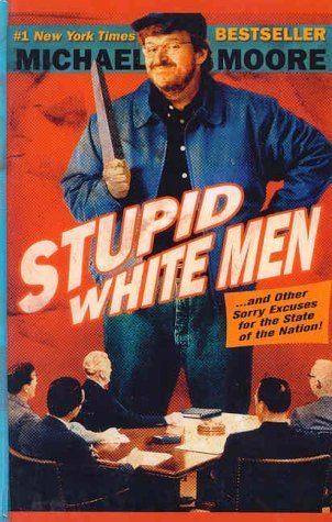 Stupid White Men...And Other Sorry Excuses For the State of the Nation 1st edition by Moore, Michael published by Thorndike Press Hardcover
