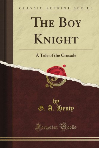 The Boy Knight: A Tale of the Crusade (Classic Reprint)