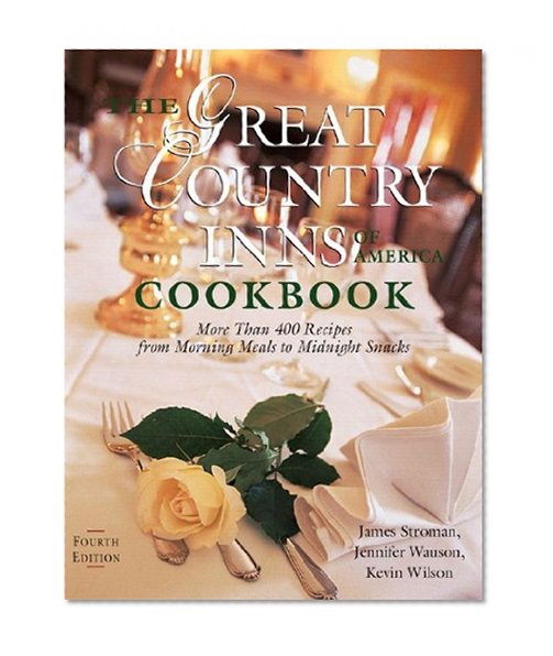 The Great Country Inns of America Cookbook: More Than 400 Recipes from Morning Meals to Midnight Snacks