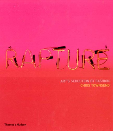 Rapture: Art's Seduction by Fashion Since 1970