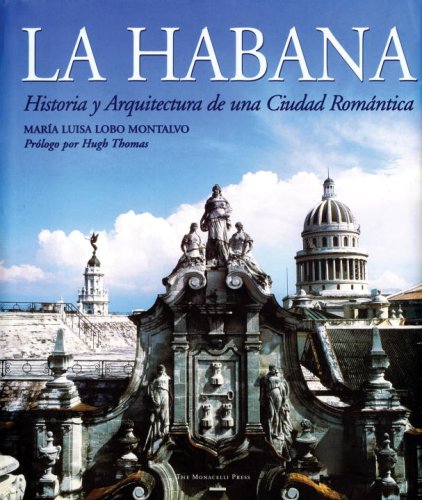 La Habana: Historia y Arquitectura de una Ciudad RomÃ¡ntica (Spanish Edition)