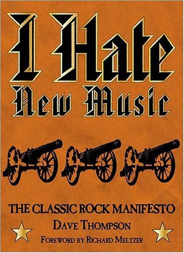 I hate New Music the Classic Rock Manifesto