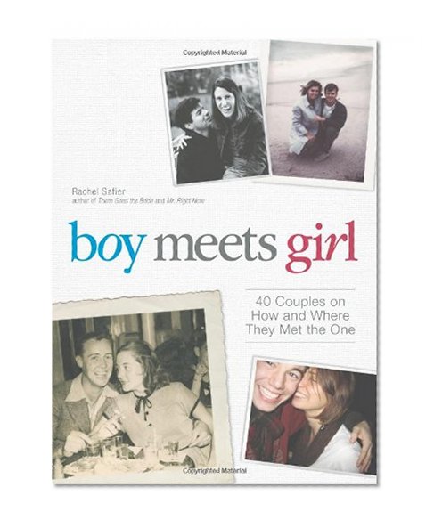 Boy Meets Girl: 40 Couples on How and Where They Met the One