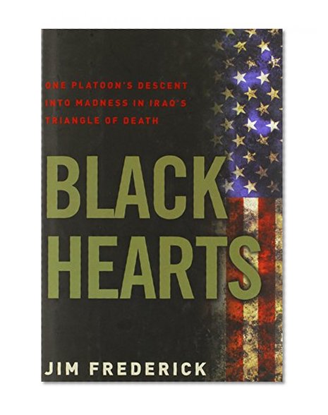Black Hearts: One Platoon's Descent into Madness in Iraq's Triangle of Death
