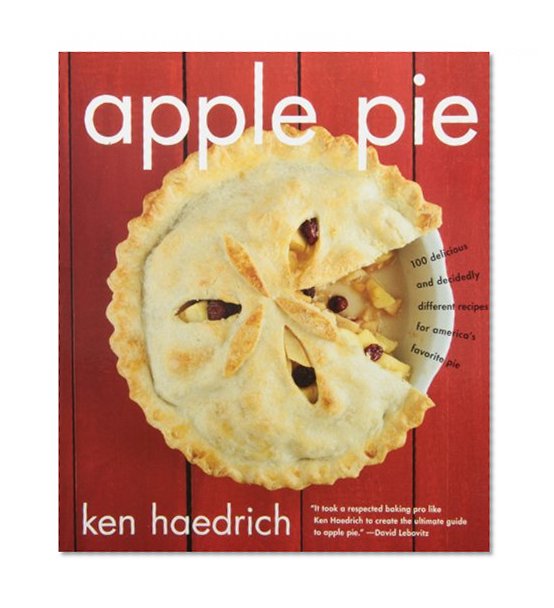 Apple Pie: 100 Delicious and Decidedly Different Recipes for America's Favorite Pie