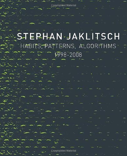 Habits, Patterns, Algorithms, 1998-2008: Stephan Jaklitsch