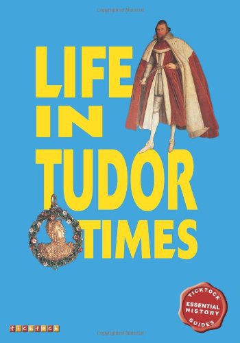 Life in Tudor Times (Ticktock Essential History Gde)