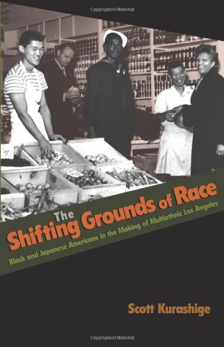The Shifting Grounds of Race: Black and Japanese Americans in the Making of Multiethnic Los Angeles (Politics and Society in Twentieth-Century America)