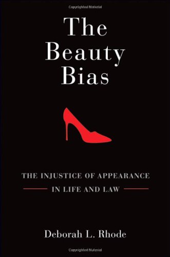 The Beauty Bias: The Injustice of Appearance in Life and Law