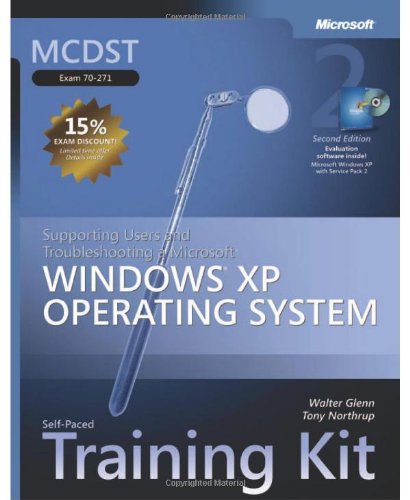 MCDST Self-Paced Training Kit (Exam 70-271): Supporting Users and Troubleshooting a MicrosoftÂ® WindowsÂ® XP Operating System, Second Edition (Pro-Certification)