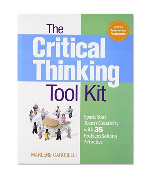 The Critical Thinking Toolkit: Spark Your Team's Creativity with 35 Problem Solving Activities