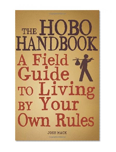 The Hobo Handbook: A Field Guide to Living by Your Own Rules