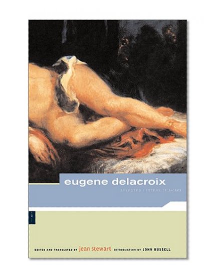 Eugene Delacroix: Selected Letters, 1813-1863 (Artworks)