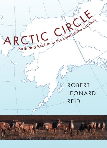 Arctic Circle: Birth and Rebirth in the Land of the Caribou