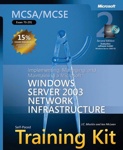 MCSA/MCSE Self-Paced Training Kit (Exam 70-291): Implementing, Managing, and Maintaining a MicrosoftÂ® Windows Server(TM) 2003 Network Infrastructure, (Pro Certification)