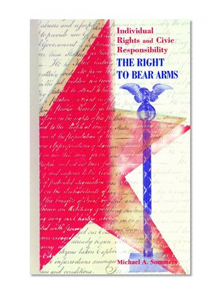 The Right to Bear Arms (Individual Rights and Civic Responsibility)