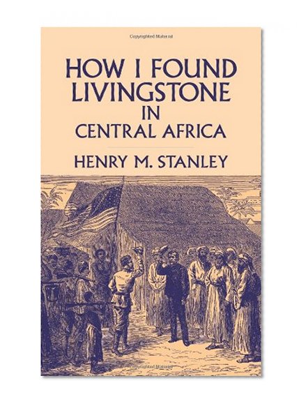 How I Found Livingstone in Central Africa (Dover Books on Travel, Adventure)