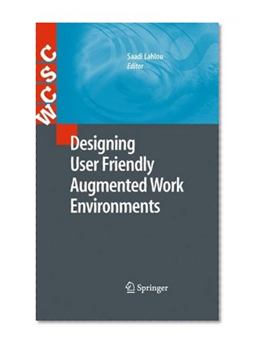 Designing User Friendly Augmented Work Environments (Computer Supported Cooperative Work)