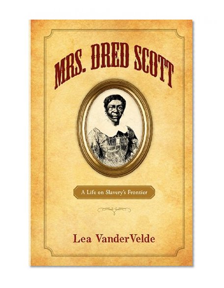 Mrs. Dred Scott: A Life on Slavery's Frontier