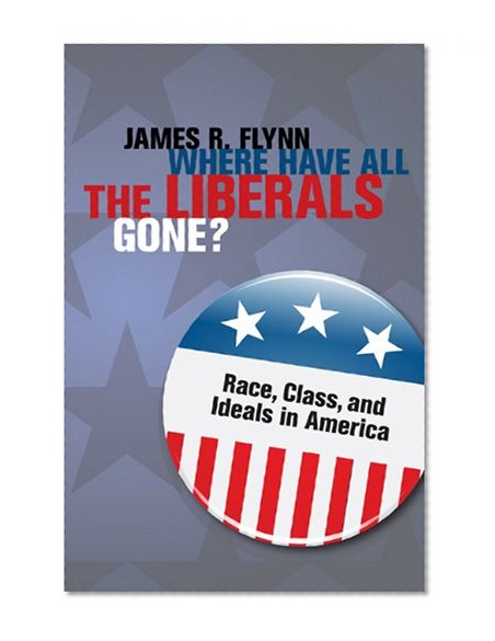 Where Have All the Liberals Gone?: Race, Class, and Ideals in America